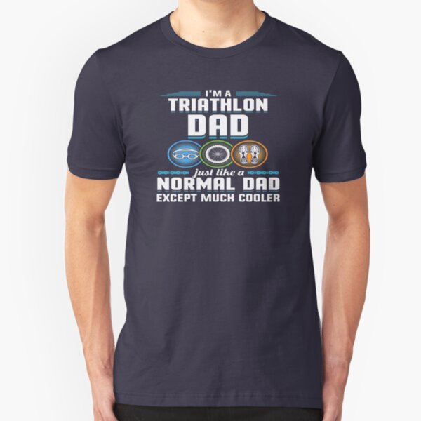 I'm A Triathlon Dad Just Like Normal Except Cooler Slim Fit T-Shirt