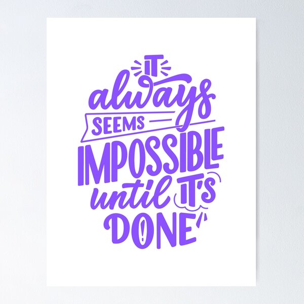 IT ALWAYS SEEMS IMPOSSIBLE UNTIL IT'S DONE - urbanarts