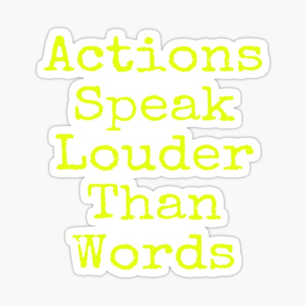 "Actions Speak Louder Than Words" Sticker for Sale by JasmineAngelica | Redbubble