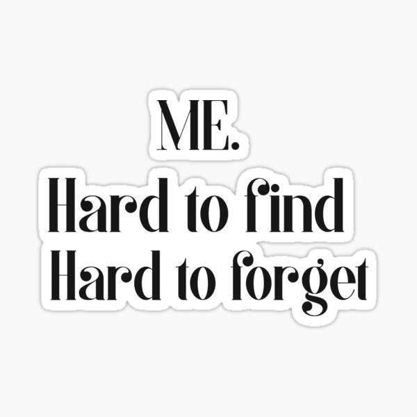 "me. hard to find , hard to Sticker for Sale by wishdesigns5 Redbubble