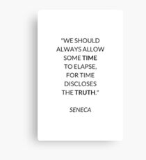 We should always allow some time to elapse, for time discloses the truth — SENECA Stoic Philosophy Quote Canvas Print