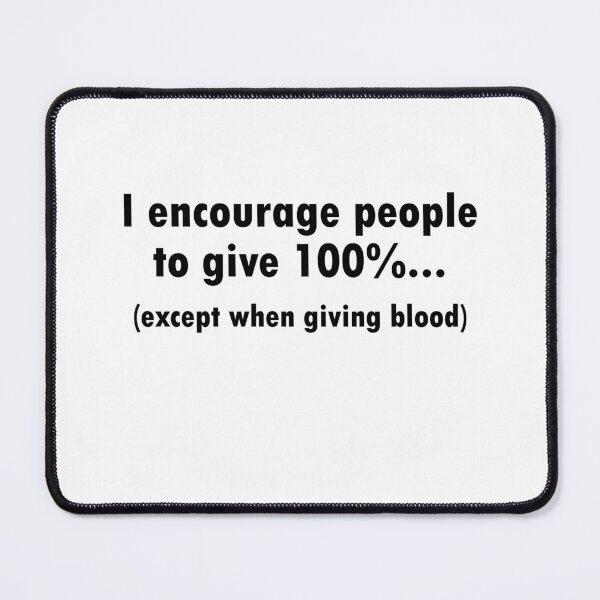 Item preview, I encourage people to give 100% except when giving blood designed and sold by PERsonalthreads.