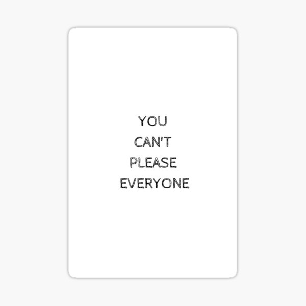 Cant Please Everyone Stickers for Sale