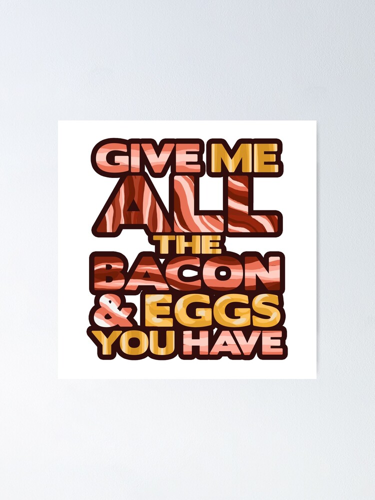 Ron Swanson Give Me All The Bacon And Eggs You Have Poster By Rachelshneyer Redbubble 