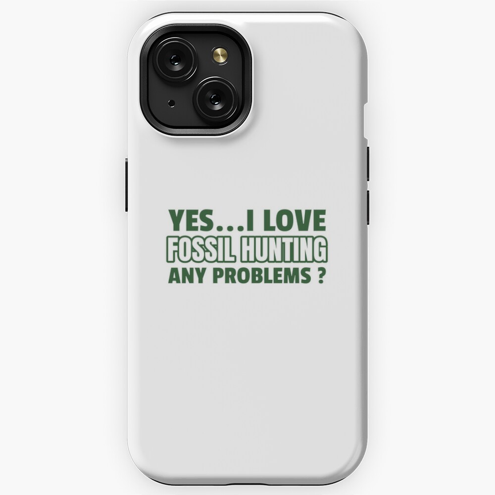 fossil hunting, yes i love fossil hunting funny fossil hunting quotes for  fossil hunting lovers