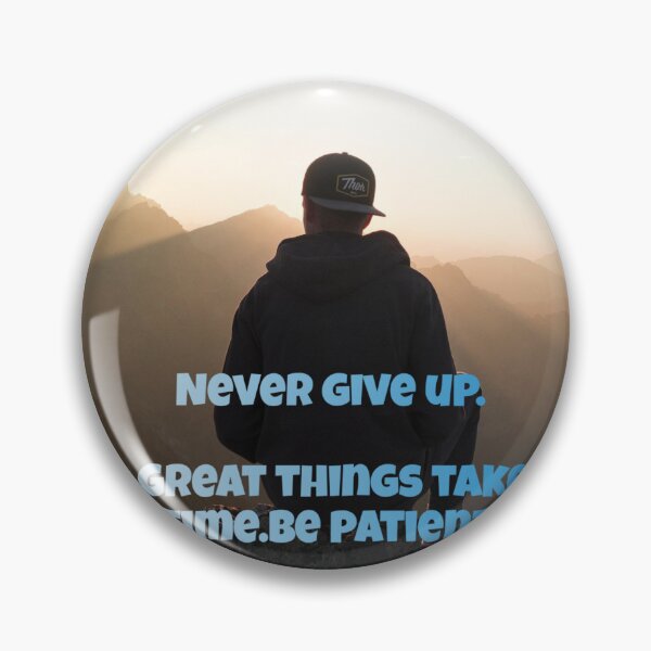 Item preview, Never give up, grat things take time, be patient  designed and sold by AB-roshi.