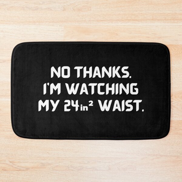 Item preview, No Thanks. I'm Watching My 24 Squared Waist - Funny Saying designed and sold by GearGirlNJ.