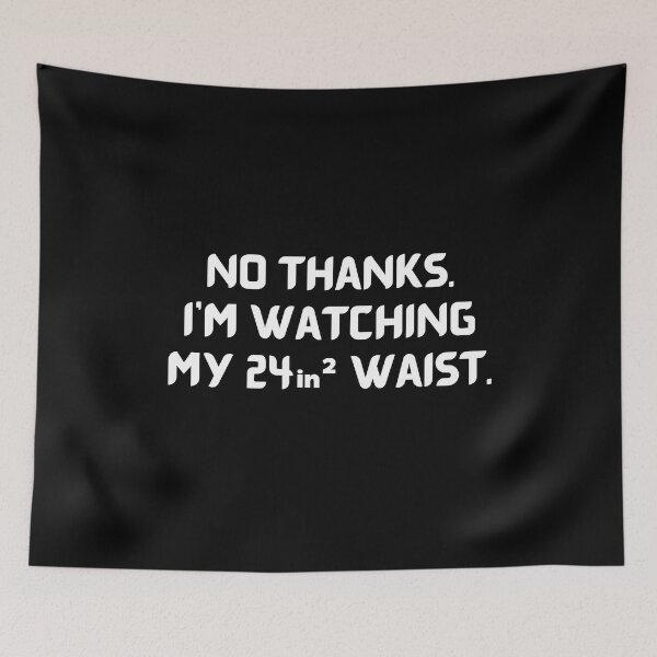 Item preview, No Thanks. I'm Watching My 24 Squared Waist - Funny Saying designed and sold by GearGirlNJ.