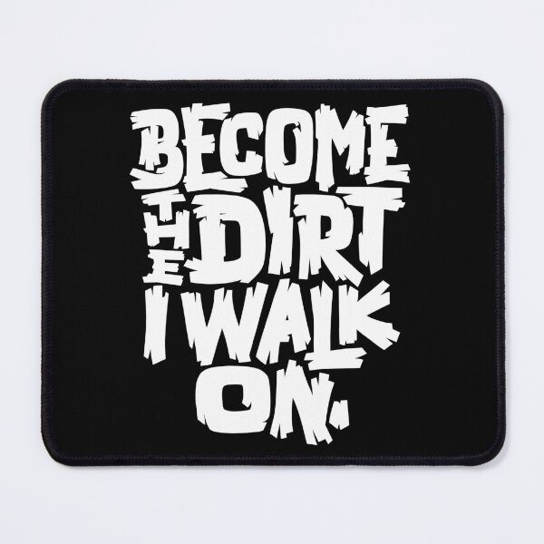 Item preview, Become the Dirt I Walk On designed and sold by polliadesign.