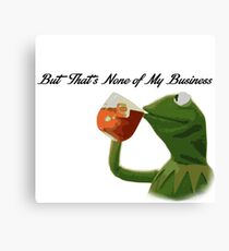 But that's none of my business Canvas Print