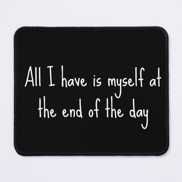 Item preview, All I have is my self at the end of the day designed and sold by Saumik-Z.