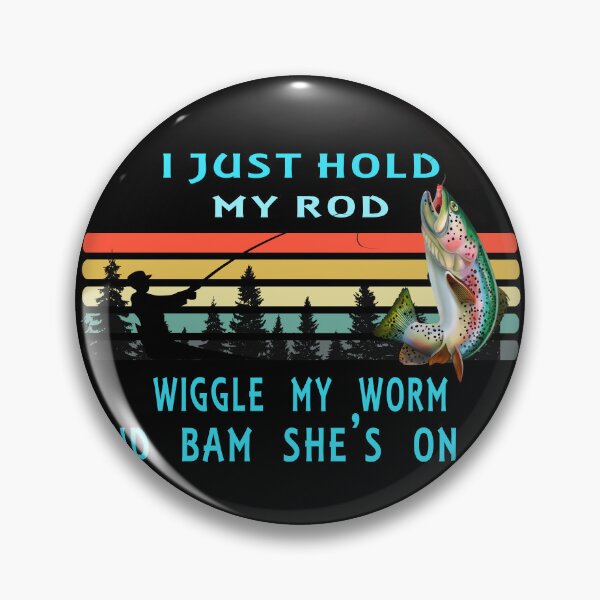 Item preview, I Just Hold My Rod Wiggle My Worm Bam She's On designed and sold by david parry.