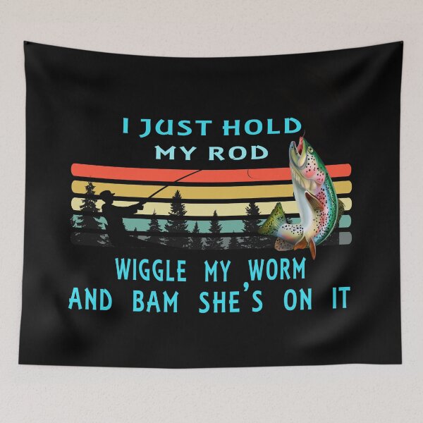 Item preview, I Just Hold My Rod Wiggle My Worm Bam She's On designed and sold by david parry.