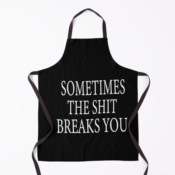 Item preview, Sometimes The Shit Breaks You designed and sold by ASSOUKI9.