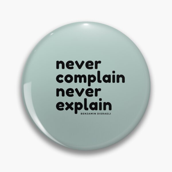 Item preview, Never Complain Never Explain : Benjamin Disraeli quote designed and sold by GasconyPassion.