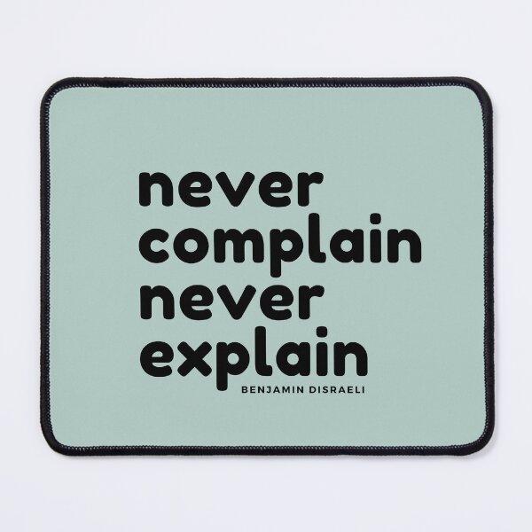 Item preview, Never Complain Never Explain : Benjamin Disraeli quote designed and sold by GasconyPassion.