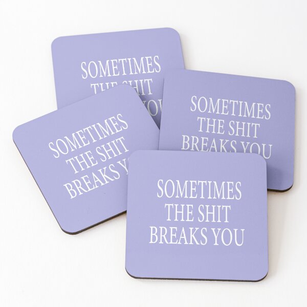 Item preview,  Sometimes The Shit Breaks You designed and sold by ASSOUKI9.