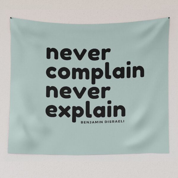 Item preview, Never Complain Never Explain : Benjamin Disraeli quote designed and sold by GasconyPassion.