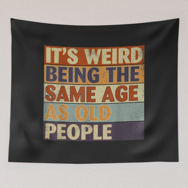 Item preview, It's Weird Being The Same Age As Old People Retro Sarcastic designed and sold by Corelli87.