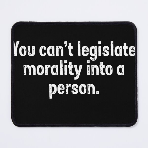 Item preview, You can't legislate morality into a person designed and sold by PERsonalthreads.