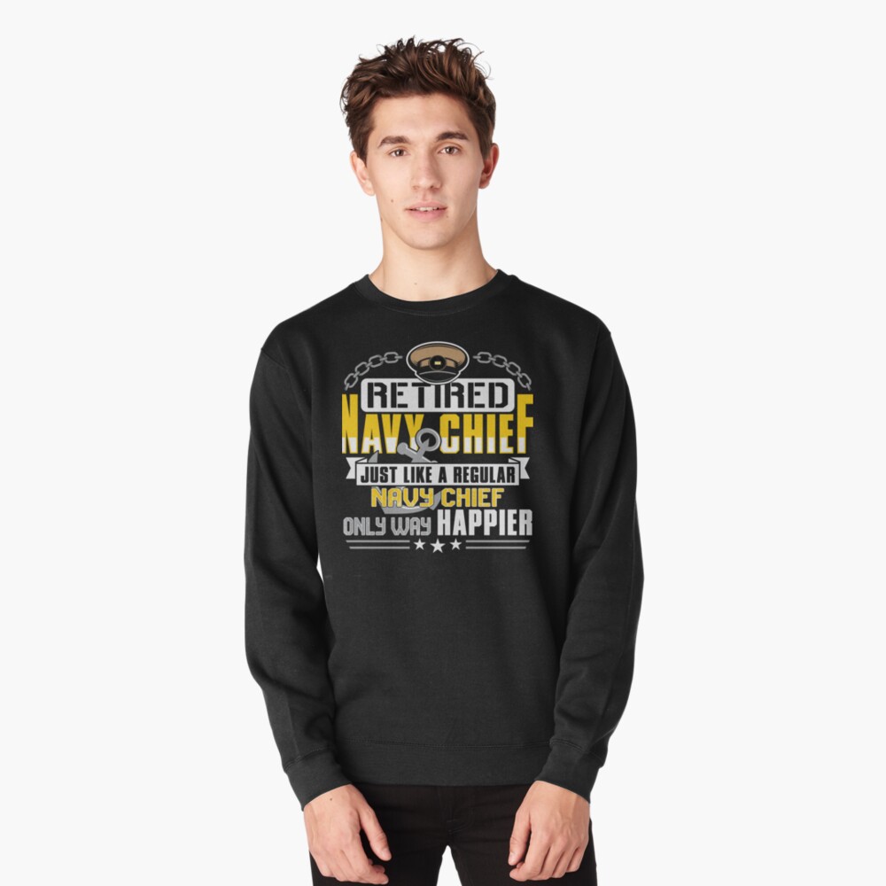 Retired Navy Chief Only Way Happier T Shirt Pullover Hoodie for Sale by  kaboom713