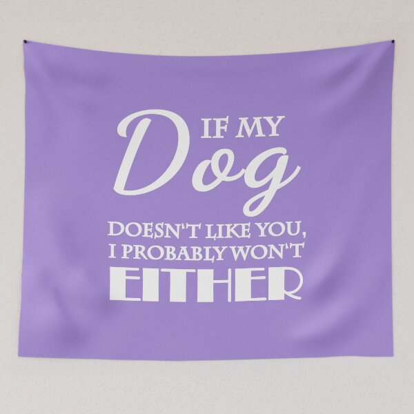 Artikelvorschau, If my dog doesn't like you, I probably won't either entworfen und verkauft von TrendyDesigns.