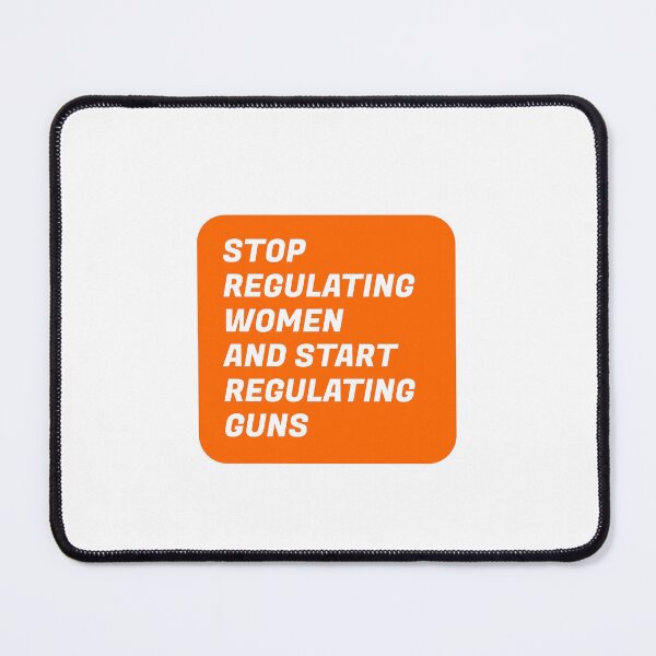 Item preview, Stop regulating women and start regulating guns designed and sold by Inspirationmotivation.