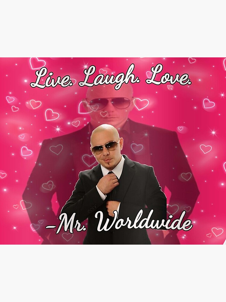  mr Worldwide Says To Live Laugh Love Art Print For Sale By 