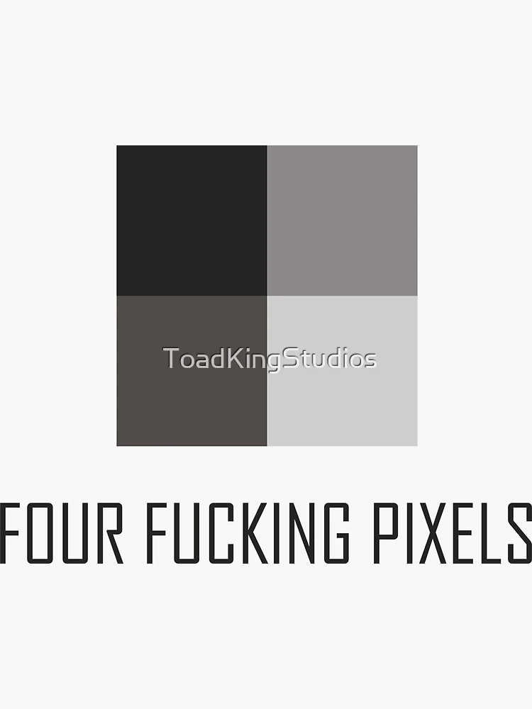 FOUR F***ING PIXELS