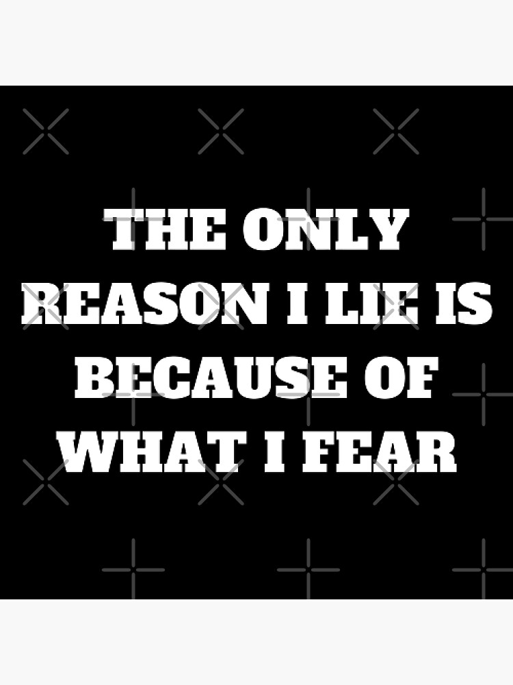 "The only reason i lie is because of what i fear" Poster for Sale by Kuitoo Redbubble