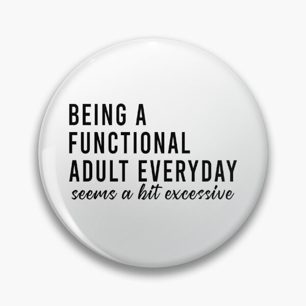 Item preview, Being a functional adult everyday seems a bit excessive designed and sold by QueendarChanse.