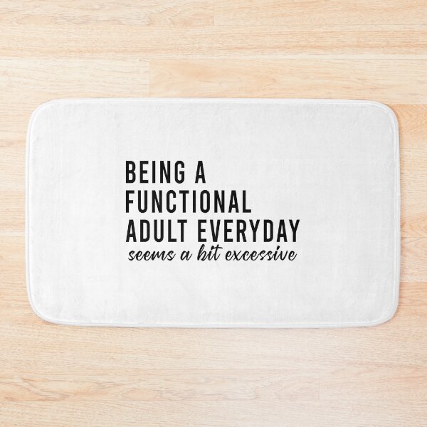 Item preview, Being a functional adult everyday seems a bit excessive designed and sold by QueendarChanse.