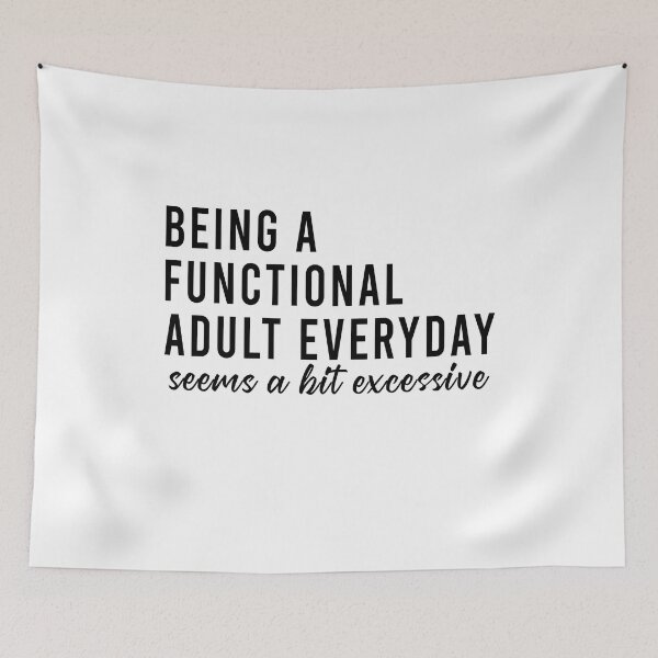 Item preview, Being a functional adult everyday seems a bit excessive designed and sold by QueendarChanse.
