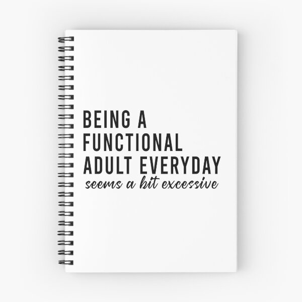 Item preview, Being a functional adult everyday seems a bit excessive designed and sold by QueendarChanse.