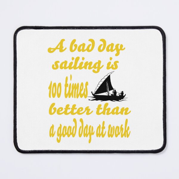 Item preview, A bad day sailing is 100 times better than a good day at work designed and sold by mraihan.
