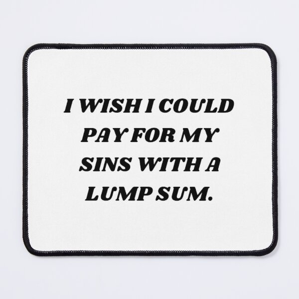Item preview, I wish i could pay for my sins with a lump sum designed and sold by Kuitoo.