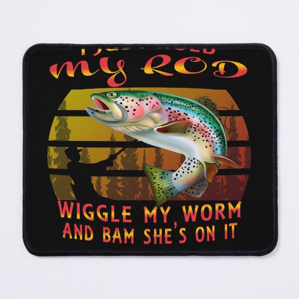 Item preview, I Just Hold My Rod Wiggle My Worm Bam She's On designed and sold by david parry.