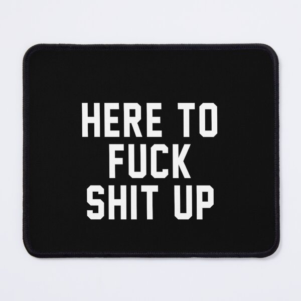Item preview, Here to fuck shit up designed and sold by QueendarChanse.