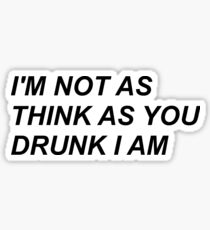 I'm Not as Think as You Drunk I Am - P!ATD Sticker