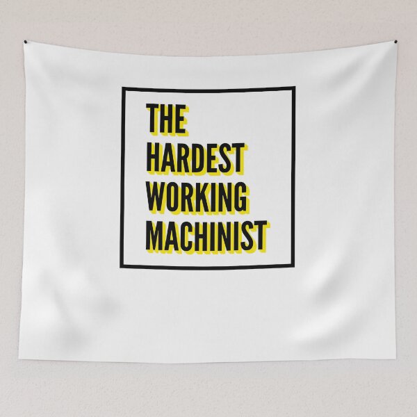 Item preview, The Hardest Working Machinist Quote For The Best Machinist At Work designed and sold by SVPOD.