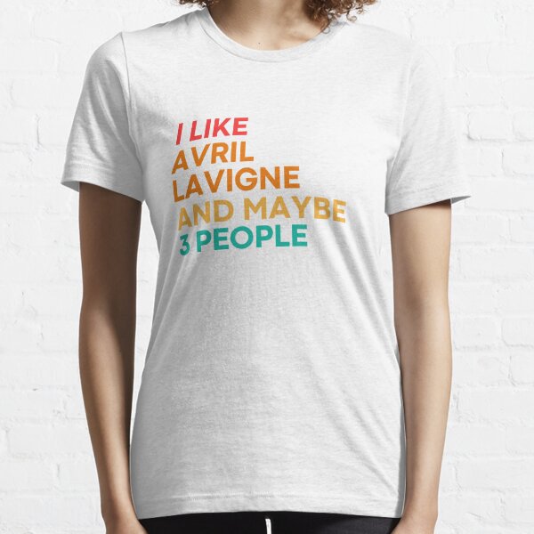 I like Avril Lavigne and maybe 3 people - Avril Lavigne Essential T-Shirt
