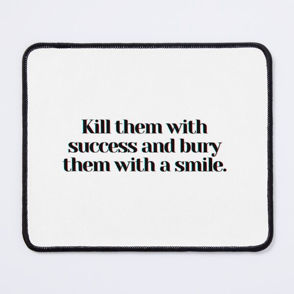 Item preview, Kill them with success and bury them with a smile. designed and sold by PostiveText.