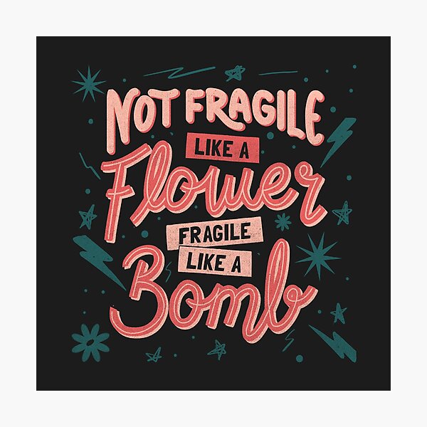 Item preview, Not fragile like a flower, fragile like a bomb by Tobe Fonseca designed and sold by Tobe Fonseca®.