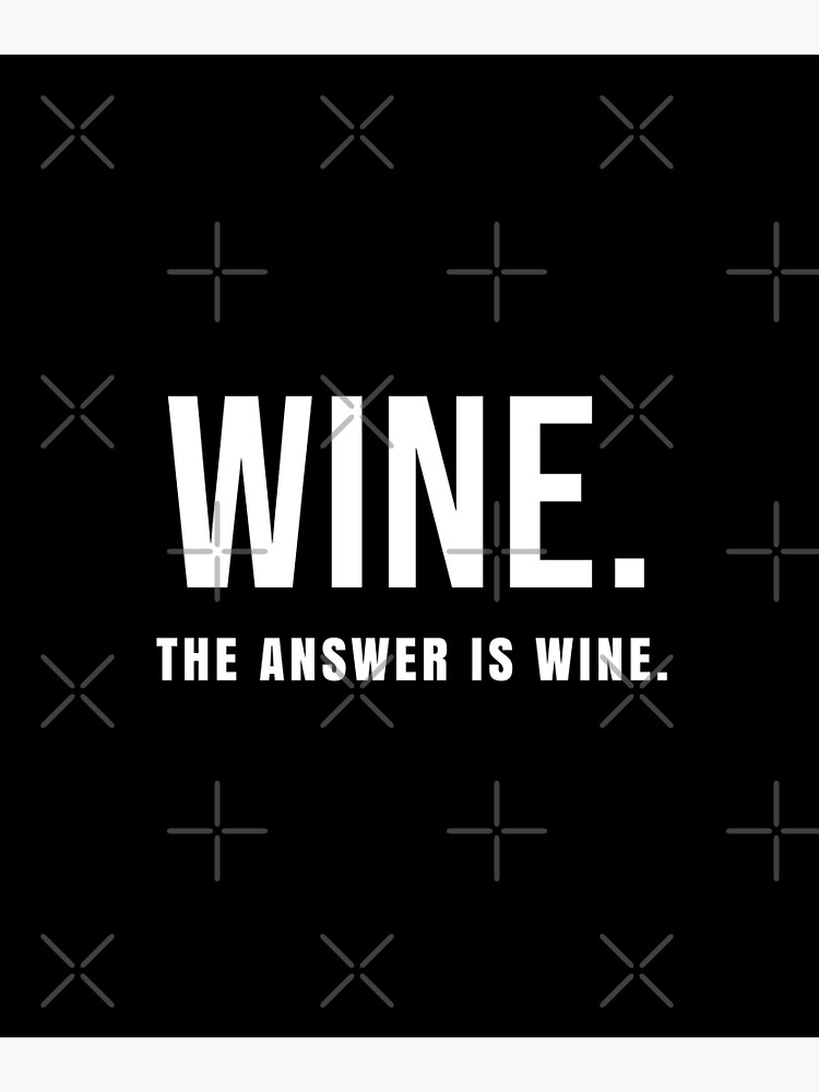 "Wine. The Answer Is Wine Cute And Funny Wine Lover" Poster for Sale