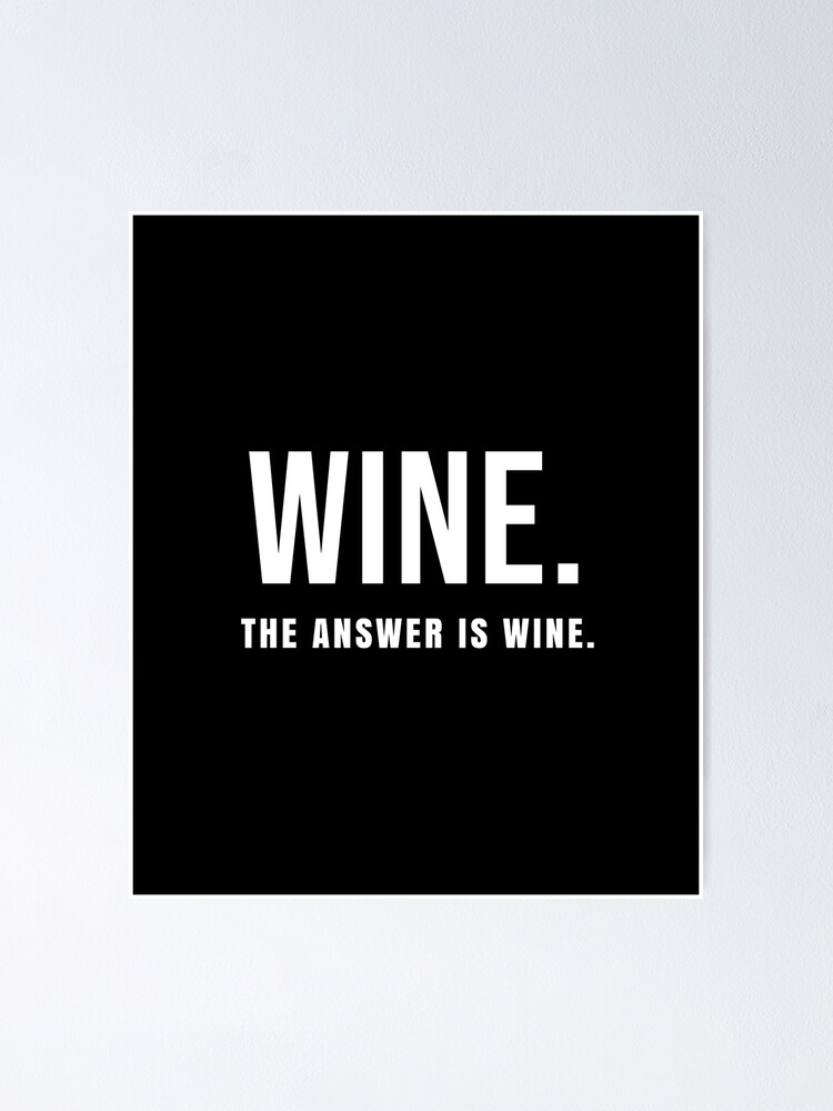 "Wine. The Answer Is Wine - Cute And Funny Wine Lover" Poster for Sale