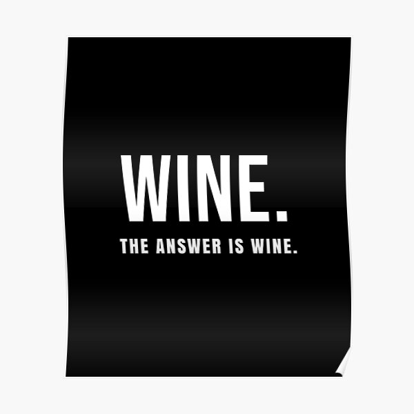"Wine. The Answer Is Wine Cute And Funny Wine Lover" Poster for Sale