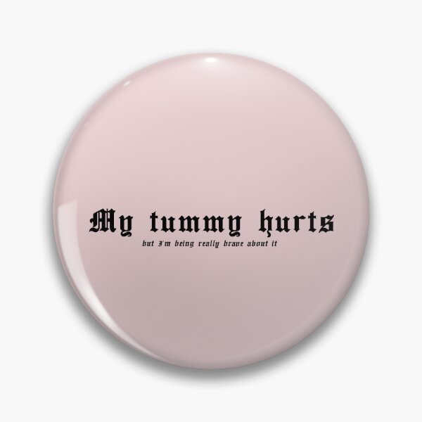 Item preview, My tummy hurts, but I'm being really brave about it! (Black lettering) designed and sold by SassSquatch.