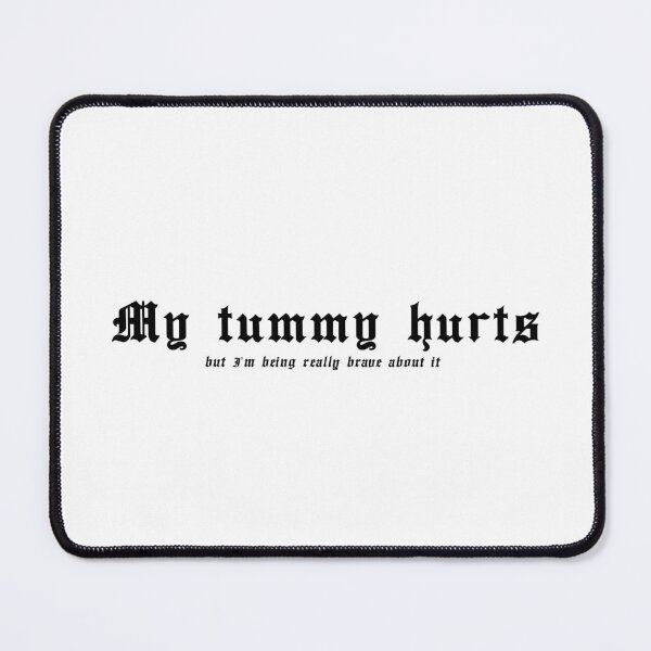 Item preview, My tummy hurts, but I'm being really brave about it! (Black lettering) designed and sold by SassSquatch.