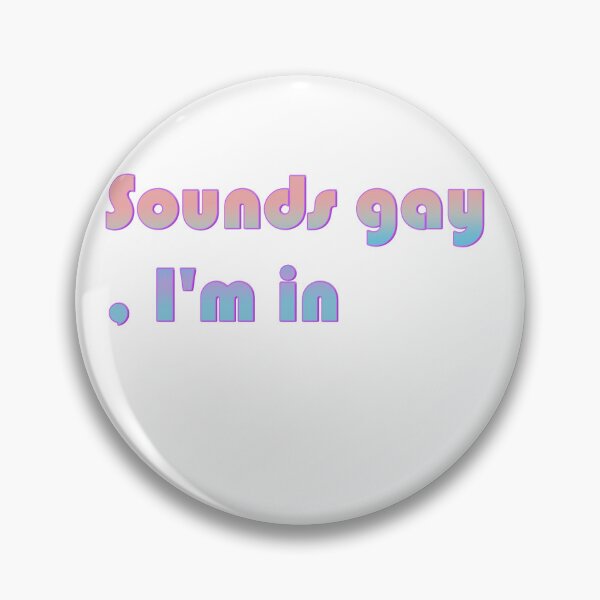Artikelvorschau, SOUNDS GAY, I'M IN entworfen und verkauft von RedFlowerful.