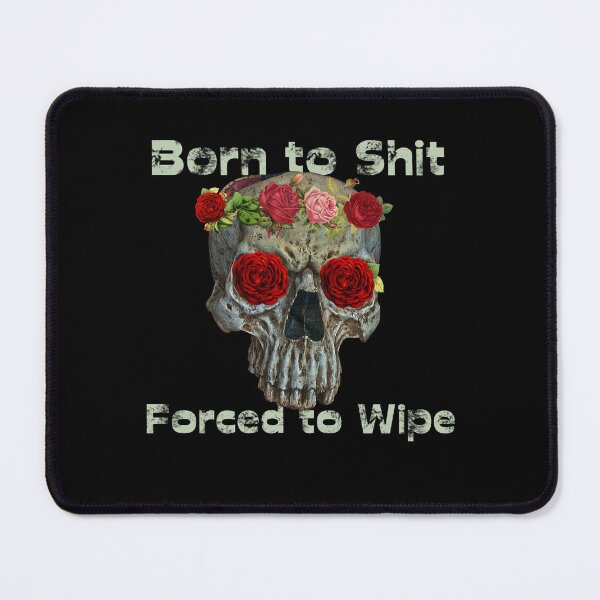 Item preview, Born to Shit Forced to Wipe designed and sold by Catspeople.